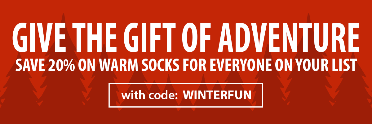 Give the Gift of Adventure with Warm Socks for Everyone on Your List - Save 20% with code: WINTERFUN